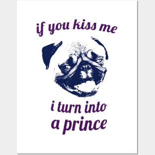 If you kiss me I turn into a prince pug Posters and Art